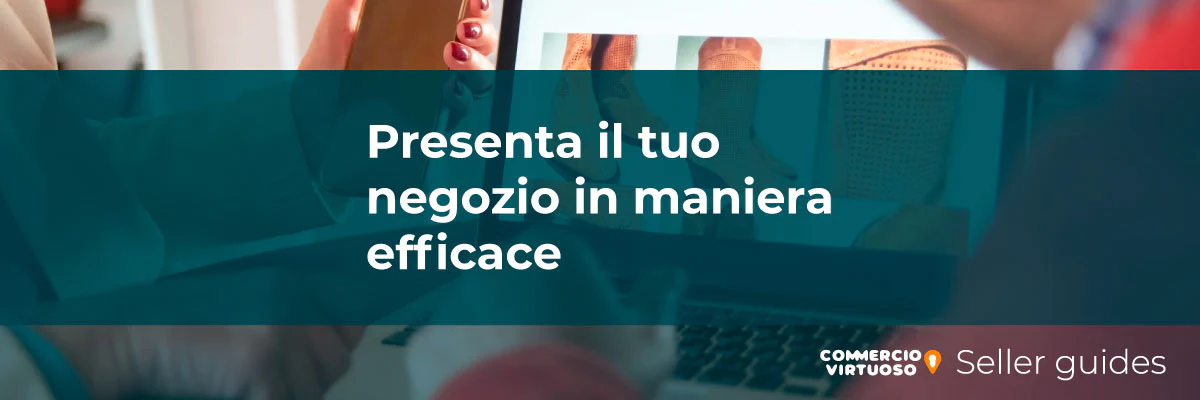 Presenta il tuo negozio in maniera efficace